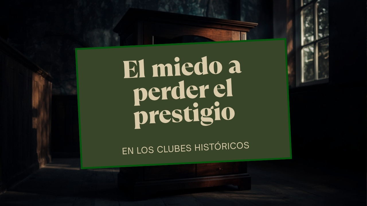 El miedo a perder prestigio en los clubes históricos